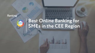 Ranking
Best Online Banking for
SMEs in the CEE Region
 