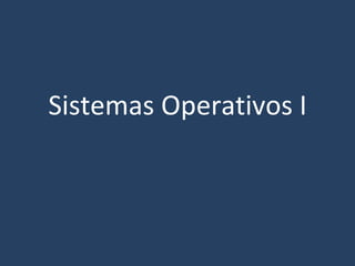 Sistemas Operativos I 