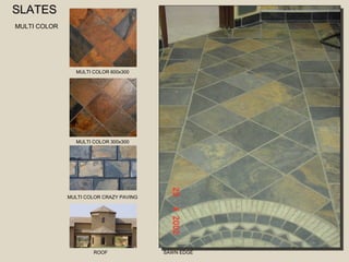 SSLLAATTEESS 
MULTI COLOR 
MULTI COLOR 600x300 
MULTI COLOR 300x300 
MULTI COLOR CRAZY PAVING 
ROOF SAWN EDGE 
 