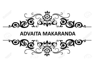 ADVAITA MAKARANDA
 