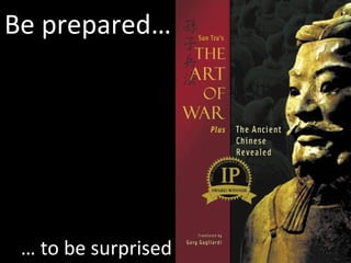 Be prepared… …  to be surprised 