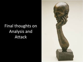 Final thoughts on Analysis and Attack 