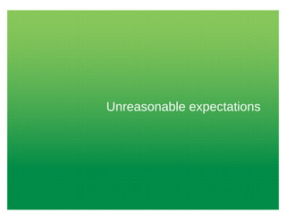 Unreasonable expectations
 