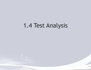 1.4 Test Analysis 
 