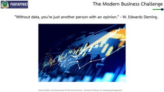 Data Analytics and Governance for Business Decision - Assistant Professor Dr. Nattapong Kongprasert
The Modern Business Challenge
"Without data, you're just another person with an opinion." - W. Edwards Deming.
 