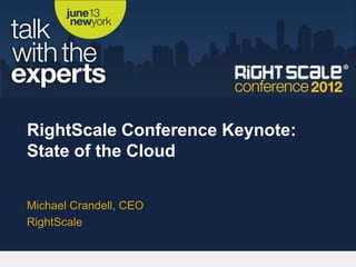 RightScale Conference Keynote:
State of the Cloud


Michael Crandell, CEO
RightScale
 