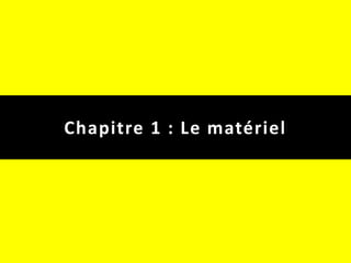 Chapitre 1 : Le matériel