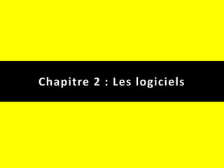Chapitre 2 : Les logiciels