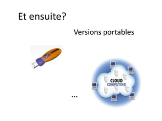 Et ensuite?Versions portables…