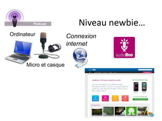 Niveau newbie…OrdinateurConnexion internetMicro et casque