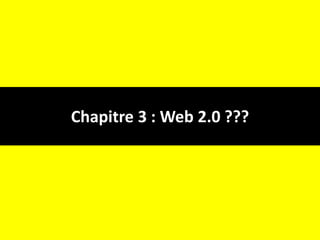 Chapitre 3 : Web 2.0 ???<br />