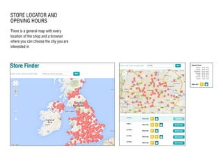 STORE LOCATOR AND
OPENING HOURS
There is a general map with every
location of the shop and a browser
where you can choose the city you are
interested in
 