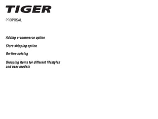Adding e-commerce option
Store shipping option
On-line catalog
Grouping items for different lifestyles
and user models
PROPOSAL
 