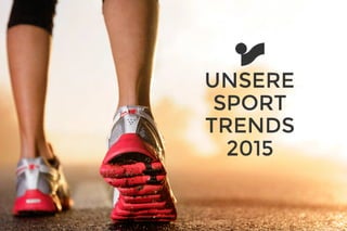 SPORT
UNSERE
TRENDS
2015
 