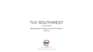 TUV SOUTHWEST
Management System Training Programs
(2018)
Creating Impact Together
info@tuvsw.com | tuvsw.com/ae
 