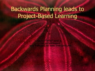 Backwards Planning leads to Project-Based Learning 