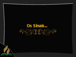 Os Sinais...
 