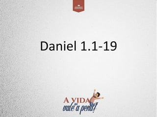 Daniel 1.1-19
 