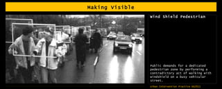 Making Visible Wind Shield Pedestrian  Public demands for a dedicated pedestrian zone by performing a contradictory act of walking with windshield on a busy vehicular street. 