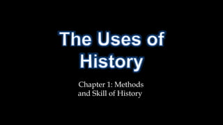 Chapter 1: Methods
and Skill of History
 