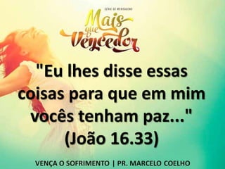 "Eu lhes disse essas
coisas para que em mim
vocês tenham paz..."
(João 16.33)
 