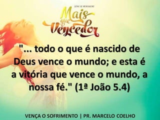 "... todo o que é nascido de
Deus vence o mundo; e esta é
a vitória que vence o mundo, a
nossa fé." (1ª João 5.4)
 