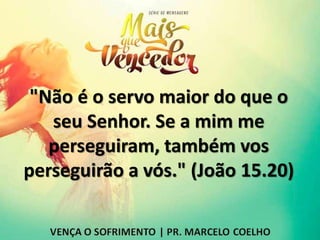 "Não é o servo maior do que o
seu Senhor. Se a mim me
perseguiram, também vos
perseguirão a vós." (João 15.20)
 