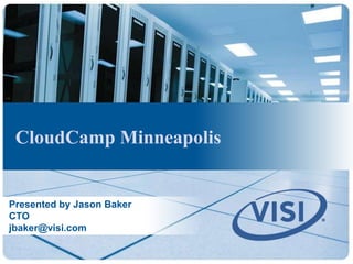 CloudCamp Minneapolis


Presented by Jason Baker
CTO
jbaker@visi.com
 