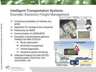 Lecture
Vehicle
Networks,
Thomas
Strang
and
Matthias
Röckl,
WS
2008/2009
Intelligent Transportation Systems
Example: Elect...