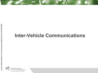 Lecture
Vehicle
Networks,
Thomas
Strang
and
Matthias
Röckl,
WS
2008/2009
Inter-Vehicle Communications
 