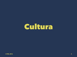 Cultura
© VTEX, 2016 5
 