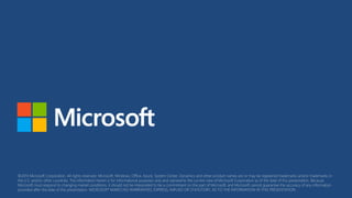 ©2013 Microsoft Corporation. All rights reserved. Microsoft, Windows, Office, Azure, System Center, Dynamics and other product names are or may be registered trademarks and/or trademarks in 
the U.S. and/or other countries. The information herein is for informational purposes only and represents the current view of Microsoft Corporation as of the date of this presentation. Because 
Microsoft must respond to changing market conditions, it should not be interpreted to be a commitment on the part of Microsoft, and Microsoft cannot guarantee the accuracy of any information 
provided after the date of this presentation. MICROSOFT MAKES NO WARRANTIES, EXPRESS, IMPLIED OR STATUTORY, AS TO THE INFORMATION IN THIS PRESENTATION. 
