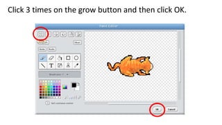 Click 3 times on the grow button and then click OK.
 