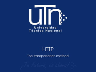 HTTP
The transportation method
 