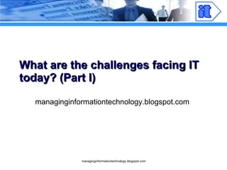 What Are The Challenges Facing IT Part I