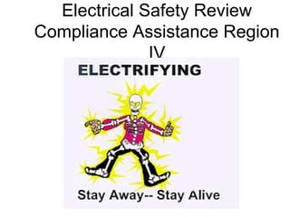 Electrical Safety Review
Compliance Assistance Region
IV

 