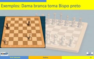 32Exemplos: Dama branca toma Bispo preto