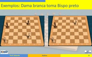 33Exemplos: Dama branca toma Bispo preto