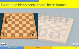 34Exemplos: Bispo preto toma Torre branca 