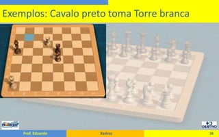 38Exemplos: Cavalo preto toma Torre branca