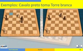39Exemplos: Cavalo preto toma Torre branca