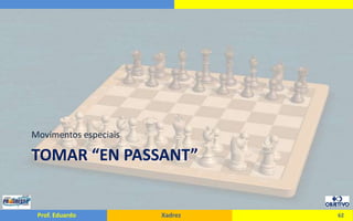 Tomar “enpassant”Movimentos especiais62