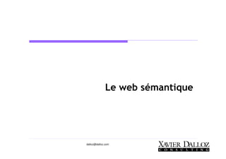 dalloz@dalloz.com
Le web sémantique
 