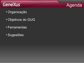 Agenda Organização Objetivos do GUG Ferramentas Sugestões 
