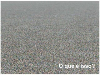 O que é isso? 