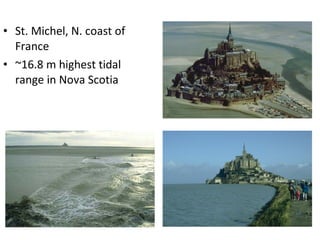 St. Michel, N. coast of France ~16.8 m highest tidal range in Nova Scotia 