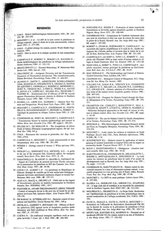 ..-z,7
Lu lutte antivectorielle, perspectives et réalités 63
REFERENCES
O.M.S. - Relevé épidémiologique hebdomadaire 1993 ;34 : 245-
252.35 :253-258.
2 -MOUCHET J. er al. - Le défi de la lutte contre le paludisme en
Afrique tropicale :place et limite de la lutte antivectorielle.Cahiers
saIlri 1991 ;1: 277-288.
3 - O.M.S. - A global strategy for malaria control. World Health Orga-
nization, 1993.
4 - OM.^. -Miseen œuvre de la stratégiemondiale de lutte antipaludique
1993.
Faciès épidémiologiques des paludismes en Afrique subsaharienne.
Etudes midicales 1984 ;3 : 123-I33.
6 - BRUCE-CHWATTL.J. - Esse/rticclMdmfdogy,W. Heinemann Med.
Books Ltd., 1985.2nd ed. ,452.
7 - TIBAYRENC M. - Antigenic Diversity and the Transmission
Dynamics of flasmodiuni &dciprtrnm. The clonalitylsexuality
Debate Revisited. Parasitology Today I994 ; 1:456-457.
8 -ALONSO P., SMITH T., ARMSTRONG SCHELLENBERG
J.R.M., MASANJA H., MWANKUSYES.,URASSA H., BASTOS
DE AZEVEDO I.,CHONGELAJ., KOBER0 S.,MENENDEZ C.,
HURT N., THOMAS M.C., LYIMO E., WEISS N.A., HAYES
R., KITUA A.Y., LOPEZ M.C., IULAMA W.L., TEUSCHER T..
TANNER M. - Randomised trial of efficacy of SPf 66 vaccine
against fl~isrriodiumfalcipcrrrrtrr malaria in children in Southern
Tanzania. Lnricet I994 :344 : 1175-118I.
9 - NAJERA J.A., LIESE B.H., HAMMER J. - Malaria New Pat-
terns and Perspectives. World Brink Tech. faper 1992 ; 183 :32.
5 -CARNEVALE P., ROBERT V., MOLEZ J.-F., BAUDON D. -
10- MOUCHET J., CARNEVALE P.. COOSEMANS M., FONTE-
NILLE D., RAVAONJANAHARYC., RICHARD A., ROBERT V.-
Typologie du paludisme en Afrique. Cukiers Srrrifé 1993 ;3 : 220-
238.
- Transmission factors in malaria epidemiology and control in
Africa. Meni. Irist. USWC~I~OCric; 1992 ;87, suppl.3 :385-39 I.
12- GILLIES M.T., DE MEILLON B. - The Anophelinie of Africa
South of Sahara (Ethiopian zoogeographical region). Srh Afr: Inst.
Med. Res. 1968, 343 p.
13- O.M.S. - Résistance des vecteurs et pesticides. Ser. Rap. Tech.
1992, n"818.
14 - CARNEVALE P., MOUCHET J. - Lutte antivectorielle et lutte
antipaludique. Mid. trop. 1990 :50 : 391-398.
15- WEISER J. - Biology control of vectors. J. Wiley and sons 1991,
n"188.
16 - SHOLDT L.L., EHRHARDT D.A., MICHAEL A.C. - A guide
to the use of the mosquito fish, G C V J I ~ L L Y ~ ~ ~afluis, for mosquito
control. Navy Envir. Prev. bled. Univ. 1972 ;2 : 18.
17 - SABATINELLI G., BLANCHY S.,MAJOR1 G., PAPAKAY M.
- Impact de l'utilisation du poisson larvivore fecilia reticulata
sur la transmission du paludisme en RFI des Comores. Ann. Prira-
sirol. Hum.Comp. 1991 ;66 :84-88.
18 - LOUIS J.-P., ALBERT J.-P. - Le paludisme en République de
Djibouti, Stratégie de contrûle par la lutte antilarvaire biologique :
poissons larvivores autochtones (Aphartiusdispar) et toxines bac-
tériennes. Méd. rrop. 1988 ;48 : 127-131.
19 - ALIO A.Y., ISACQ A., DELFINI L.F. - Field trial on the impact:
of Oerochroniis spirulus on malaria transmission in Northern
Somalia. Doc. WHO/MAL 1985 ;1017.
20 -FLETCHER M., AWASH TEKLEHAIMANOT,GIRMAYEMANE
-Control of mosquito larvae in the port city of Assab by an indi-
genous larvivorus fish, Aphanius dispar. Acta Tropica 1992 ;52:
21 - DE BARJAC H., SUTHERLAND D.J. - Bacterial control of mos-
quitoes and blackflies. Unwin Hyman Ed. 1991 ;349 p.
22 - NICOLAS L., DARFUET F., HOUGARD J.M. - Efficacy of Bacil-
lits sphmicus 2362 against larvæ of Anopheles gambiœ under
laboratory and field conditions in West Africa. Med. Vet. Enro-
mol. 1987 ;l : 157-162.
23 - LUKWA N. - Do traditional mosquito repellents work as mos-
quito larvicide ?. Centr. Afr. J.Med. 1994 ;40 :306-309.
11- COOSEMANS M., WERY M., MOUCHET J., CARNEVALE P.
155-156.
24 - FONTAINE R.E., ROSEN P. - Evaluation of abate insecticide
formulations as larvicides against Anopheles ganibia, in Northem
Nigeria. Mosq. News 1973 ;33 :428-440.
25 - COOSEMANS M.H. - Comparaison de l'endémie malarienne dans
une zone de riziculture et dans une zone de culture de coton dans
la plaine de la Rusizi, Burundi. Aiin. Soc. belge Mid. trop. 1985 ;
26 - ROBERT V., OUARI B., OUEDRAOGO V., CANEVALE P. - La
successiondes espèces anophélienneset le cycle du riz ;études éco-
logiques des Culicidœ adultes et larvaires dans la rizière de la val-
lée du Kou, Burkina-Faso. Acta Tropica 1988 ;45 : 351-359.
pheles riili (Theobald 1904) as main vector of human malaria in vil-
lages in South Cameroon. Med. Vet. Ditornol. 1992 ;6 : 135-138.
plieles mouchefi,vecteur principal du paludisme au Sud-Came-
roun. Bull. liais. doc. O.C.E.A.C. 1993 ;26 : 63-67.
29 - MAC DONALD G. - The Epidemiology and Control of Malaria.
Oxford University Press, London, UK, 1957.
30 - CHAPMAN H.C. - Biological Control of Mosquitoes. H.C. Chap-
man Ed. Am. Mosq. Ctr. Associ., 1985.
31 - COLLINS F.H., SAKAI R.K., VERVICK K.D., PASKEWITZ
S.,SEELEY D. C., MILLER L.H., COLLINS W.E., CAMPBELL
C.C., GWADZ R.W. - Genetic selection of a flrisriodiiiiri-refrac-
tory strain of the malaria vector A~iophelesgrcriibicr..Scierm. 1986 ;
32 - COLLINS F.M. - Prospects for Malaria Control through the Gene-
tic Manipulation of its Vectors. fwisirology Todq 1994 ; 10 :370-
371.
HUGUES M., KNAPP T., LYCElT G., URWIN R., WARREN A.
- Molecular biological approaches to the study of vectors in rela-
tion to malaria control. Meni. bist. 0.s~vcildoCric 1992 ;87, suppl.
3 :43-49.
34 - CURTIS C.F. - The c m for Malaria Control by Genetic Manipulation
of its Vectors. fnrccsitology Todoy 1994 ; 10 : 371-374.
35 - SPIELMAN A. - Why Entomological Antimalarial Research should
not Focus on TransgenicMosquitos. faradology Todq 1994 ;10 :
36 - MOUCHET J. - Lutte contre les vecteurs et nuisances en Santé
Publique. Eircycl. méd. Cltir:,Paris, Mrr1adie.s ihjkfieuses, 1980,
37 - KOUZNETSOV R.L. - Malaria control by application of indoor
spraying of residual insecticides in tropical Africa and its impact on
community health. TropicalDoctor 1977 ;7: 81-91.
38 - ROUX J., RAKOTOMANGA S.- Madagascar : situation sani-
65, ~ ~ p p l . 2: 187-200.
27 - CARNEVALE P., LE GOFF G., TOTO J.-C.,ROBERT V. - Allo-
28 - NJAN LOGA A., ROBRT V., TOTO J.-C., CARNEVALE P. -Alio-
236 :607-610.
33 - CRAMPTON J.M., COMLEY I., EGGLESTON P., HILL S.,
374-376.
8120B.. 10 : 1-16.
taire actuelle. Méd. trop. 1994 ;54 : 18-20.
BISORE S.,MPITABAKANA P., SERUZINGO D. - La lutte
contre les vecteurs du paludisme dans le cadre d'un projet de
développementrural au Burundi. Am. Soc. belge Med. rrop. 1991 ;
40 - COOSEMANS M., BARUTWANAYO M. -Malatia control by anti-
vectorial measures in a zone of chlroroquine-resistt malaria :a SUC-
cessful programme in a rice growing area of Rusizi valley, Burundi.
Trans. Roy. Soc. Trop. Med. Hyg. 1989 ;83 :97-98.
41 - MOUCHET J. - Le DDT en santé publique. CahiersSanti 1994 ;
39 - BARUTWANAYO M., COOSEMANS M., DELACOLETTE C.,
71, SUPPI. : 113-125.
4 :257-262.
42 -NAJERA J.A., SHIDRAWI G.R., GIBSON F.D., STAFFORD
J.S.- A large scale trial of malathion as an insecticide for antimalarial
work in Southem Uganda. Bull. WHO 1967 ;36 :913-935.
43 - MOLINEAUX L., G W I C C I A G. -Le Projet Garki. Recherches
sur l'épidémiologie du paludisme et la lutte antipaludique dans la
savane soudanienne de l'Afrique occidentale. Doc. O.M.S. 1980 :
354.
Evaluation de l'efficacité du fénitrothion (SumithionCO PM 40)
sur la densité du vecteur et la prévalence du paludisme à Pout
(Thiès, S6négal). Ann. Soc. belge Mkd. trop. 1992 ;72 : 103-112.
45 - MPOFU S;M., KANYIMO K.H., MASENDU H. - Potential use of
bendiocah (FICAM VC) for malaria control in an area of Zimbabwe.
J. Am. Mosq. Assoc. 1991 ;7 :536-542.
'
.
44 - FAYE o., DIALLO s.,GAYE o.,FAYE o,,MOUCHET J. -
 