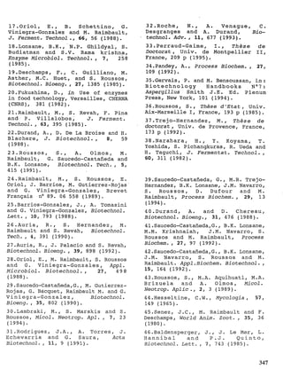 E   17.0ri01, E., B. Schettino, G.               32,Roche, N. , A.               Venague, C.
f   Viniegra-Gonzalez and M. Raimbault,          Desgranges and A. Durand,
                                                 technol. Adv. , 11, 677 (1993).
                                                                                         Bio-
?   J. Ferment. Technol., 66, 56 (1988).
i
‘   18.Lonsane1 B.K., N.P. Ghildyal, S.          33;Perraud-Gaime1 I., T h è s e d e
    Budiatman and S.V. Rama krishna,             Doctorat, Univ. de Montpellier II,
                                 .
    Enzyme Microbiol. Technol , 7 , 258          France, 209 p (1995).
    (1985).                                      34.Pandey1 A., Process Biochem. , 27,
    19.Deschamps1 F. , C. Guilliano, M.          109 (1992).
    Asther, M.C. Huet, and S . ROUSSOS,          35.Gervais, P. and M. Bensoussan, i n :
    Biotechnol. Bioeng. , 27, 1385 (1985).       Biotechnology              Handbooks    N07:
    20.Fukushima, D., i n Use of enzymes         A s p e r g i l l u s Smith J.E. Ed. Plenum
    in food technology, Versailles, CNERNA       Press, New York, 101 (1994).
    (CNRS), 381 (1982).                          36.Roussos, S. , Thèse d ’ E t a t , Univ.
    21 .Raimbault, M. , S. Revah, F. Pina        Aix-Marseille I, France, 193 p (1985).
    and P. Villalobos ,        J. Ferment.       37.Trejo-Hernande2, M’. , T h è s e d e
    Technol. , 63, 395 (1985).                   d o c t o r a t , Univ. de Provence, France,
    22.Durand1 A., D. De La Broise and H.        173 p (1992).
    Blachere, J. B i o t e c h n o l . , 8, 59   38.Narahara1 H. , Y.. Koyama, T.
    (1988).                                      Yoshida, S. Pichangkuras, R. Ueda and
    23.Roussos,    S.,   A.  Olmos, M.           H. Taguchi, J. Fermentat. Technol. ,
    Raimbault, G. Saucedo-Castañeda and          60, 311 (1982).
                                 .
    B.K. Lonsane , Biotechnol Tech. , 5 ,
    415 (1991).
    24.Raimbault1 M., S. ROUSSOS, E.             39.Saucedo-Castañeda, G., M.R. Trejo-
    Oriol, J. Barrios, M. Gutierrez-Rojas        Hernandez, B.K. Lonsane, J.M. Navarro,
    and G. Viniegra-Gonzalez, Brevet             S.   ROUSSOS, D. Dufour and M.
    Français no 89. 06 558 (1989).               Raimbault, Process Biochem., 29, 13
    25.Barrios-Gonzalez, J., A. Tomasini         (1994).
    and G. Viniegra-Gonzalez, Biotechnol.        40.Durandl A.      and D. Chereau,
    L e t t . , 10, 793 (1988).                  Biotechnol. Bioeng., 31, 476 (1988).
    26.Auria1 R., S .      Hernandez, M.         41.Saucedo-Castañeda1G., B.K. Lonsane,
    Raimbault and S Revah , Biotechnol
                     I



    Tech. , 4, 391 (1990).
                                            -    M.M. Krishnaiah,    J.M. Navarro, S.
                                                 Roussos and M. Raimbault, Process
    27.Auria, R., J. Palacio and S. Revah,       Biochem., 27, 97 (1992).
    Biotechnol. Bioeng. , 39, 898 (1992).        42.Saucedo-Castañeda1G., B.K. Lonsane,
    28.0rio1, E., M. Raimbault, S. Roussos       J.M. Navarro, S. Roussos and M.
    and G. Viniegra-Gonzales, A p p l .          Raimbault. Appl-Biochem. Biotechnol. ,
    Microbiol. Biotechnol ,  .     27,    49 8   15, 164 (1992).                                ,
                                                                                                I
    (1988).                                      43.Roussos, S., M.A. Aquihuatl, M.A.           i
    29.Saucedo-Castañeda1G., M. Gutierrez-       Brizuela and A.             Olmos, Micol.
                                                                 .
                                                                                                ‘ I



    Rojas, G . Bâcquet, Raimbault M. and G.      Neotrop. A p l i c , 2, 3 (1989).              1
    Viniegra-Gonzalez,          Biotechnol .     44.Hesseltiner C.W., Mycologia , 5 7 ,
    Bioeng. , 35, 802 (1990).                    149 (1965).                                    I /


:   30.Lambrakir M., S . Marakis and S.          45.Senez1 J.C., M. Raimbault and F.            :i
I   ROUSSOS, Micol. Neotrop. A p l . , 7 , 23    Deschamps, World Anim. Zoot. , 35, 36          ‘I
    (1994).
    31.Rodriguez, J.A., A. Torres, J.
                                                 (1980).
                                                 46.Baldenspergerr J . , J. Le Mer, L.
                                                                                                i/
                                                                                                11
    Echevarria and G. Saura,            Acta     Hannibal          and     P.J.     Quinto,
                                                                                                il
    Biotechnol. , 11, 9 (1991).                  Biotechnol. L e t t . , 7 , 743 (1985).


                                                                                          347
 