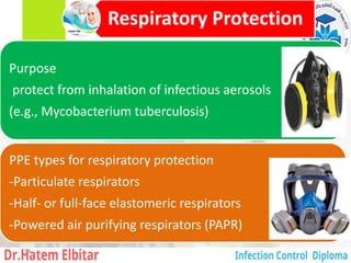 Respiratory Protection
Purpose
protect from inhalation of infectious aerosols
(e.g., Mycobacterium tuberculosis)
PPE types for respiratory protection
-Particulate respirators
-Half- or full-face elastomeric respirators
-Powered air purifying respirators (PAPR)
104
 