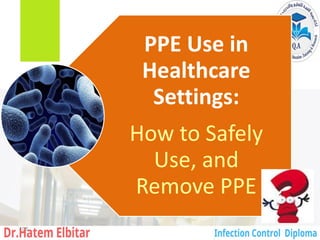 PPE Use in
Healthcare
Settings:
How to Safely
Use, and
Remove PPE
105
 